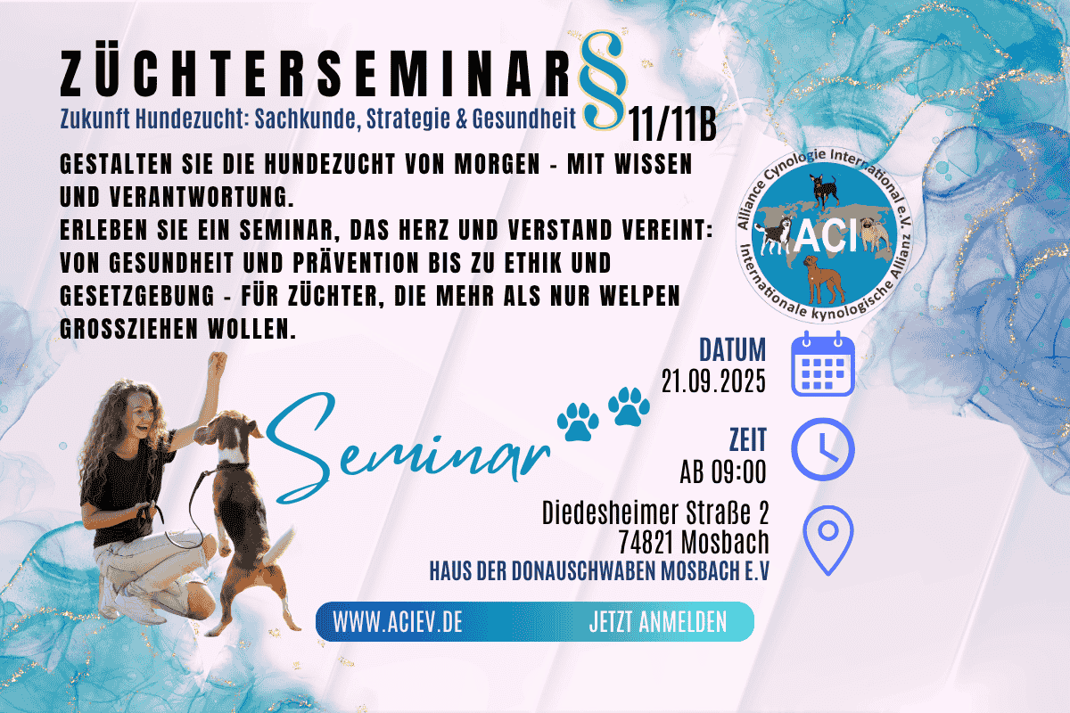 ACI Züchterseminar 21.09.2025 – Sachkunde & Tierschutz in der Hundezucht Sachkunde-Seminar für verantwortungsvolle Hundezüchter gemäß § 11 und § 11b Tierschutzgesetz, organisiert vom ACI e.V.